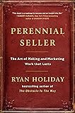 Perennial Seller: The Art of Making and Marketing Work that Lasts