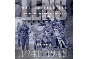 War Through the Lens: The Canadian Army Film and Photo Unit 1941-1945