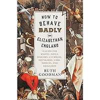 How to Behave Badly in Elizabethan England: A Guide for Knaves, Fools, Harlots, Cuckolds, Drunkards, Liars, Thieves, and… book cover How to Behave Badly in Elizabethan England: A Guide for Knaves, Fools, Harlots, Cuckolds, Drunkards, Liars, Thieves, and… book cover