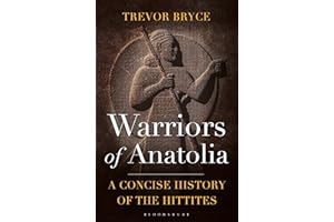 Warriors of Anatolia: A Concise History of the Hittites