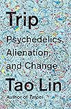 Trip: Psychedelics, Alienation, and Change