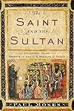 The Saint and the Sultan: The Crusades, Islam, and Francis of Assisi's Mission of Peace