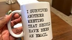Amazon Com I Survived Another Meeting Should Have Been An Email Funny Coffee Mug By Donbicentenario 11oz Ceramic Best Gift Or Souvenir Ships From Usa Kitchen Dining
