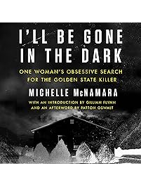I'll Be Gone in the Dark: One Woman's Obsessive Search for the Golden State Killer