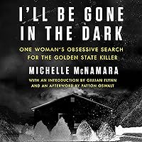 I'll Be Gone in the Dark: One Woman's Obsessive Search for the Golden State Killer