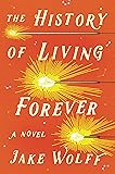 The History of Living Forever: A Novel