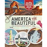 America the Beautiful Cross Stitch: Stitch 30 of America's Most Iconic National Parks and Monuments