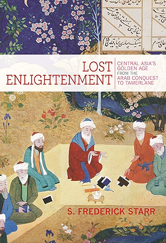 Download Lost Enlightenment: Central Asia's Golden Age from the Arab Conquest to Tamerlane (English Edition) PDF