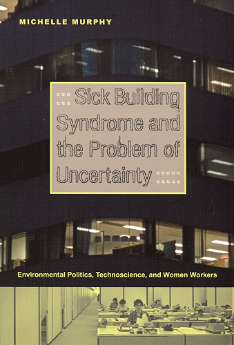 Download Sick Building Syndrome and the Problem of Uncertainty: Environmental Politics, Technoscience, and Women Workers (English Edition) PDF