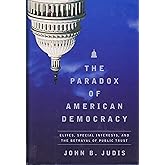 The Paradox of American Democracy: Elites, Special Interests, and the Betrayal of Public Trust