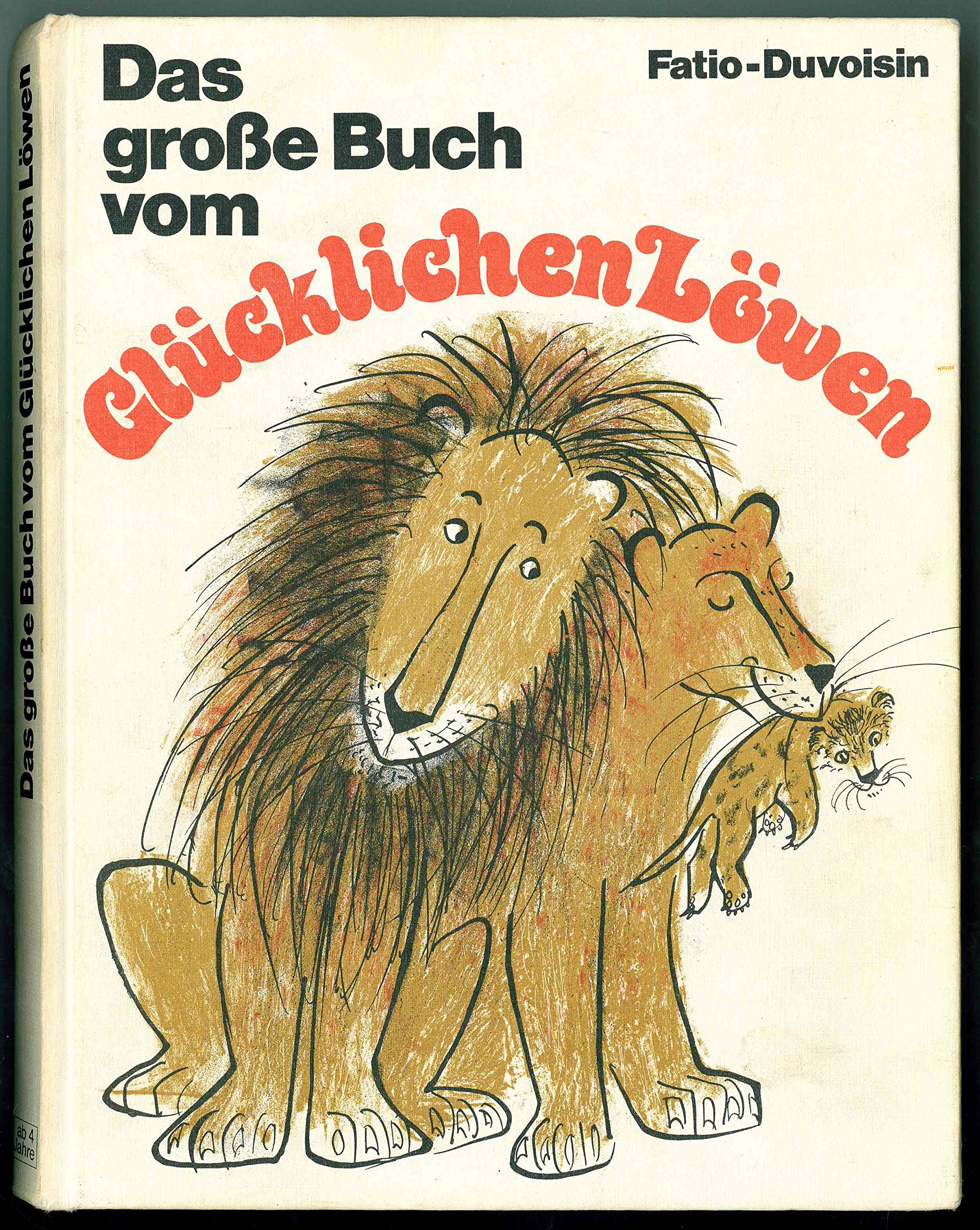 Das Grosse Buch Vom Glucklichen Lowen Amazon De Fatio Louise Duvoisin Roger Muhlenweg Fritz Regina Bucher
