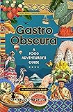 Gastro Obscura: A Food Adventurer's Guide