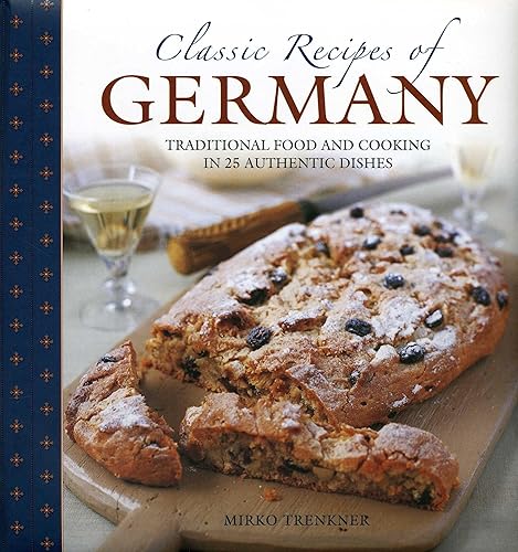 Download Classic Recipes of Germany: Traditional Food and Cooking in 25 Authentic Dishes PDF