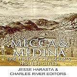 Mecca and Medina: The History of Islam's Holiest