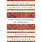 A Code of Jewish Ethics, Volume 2: Love Your Neighbor as Yourself
