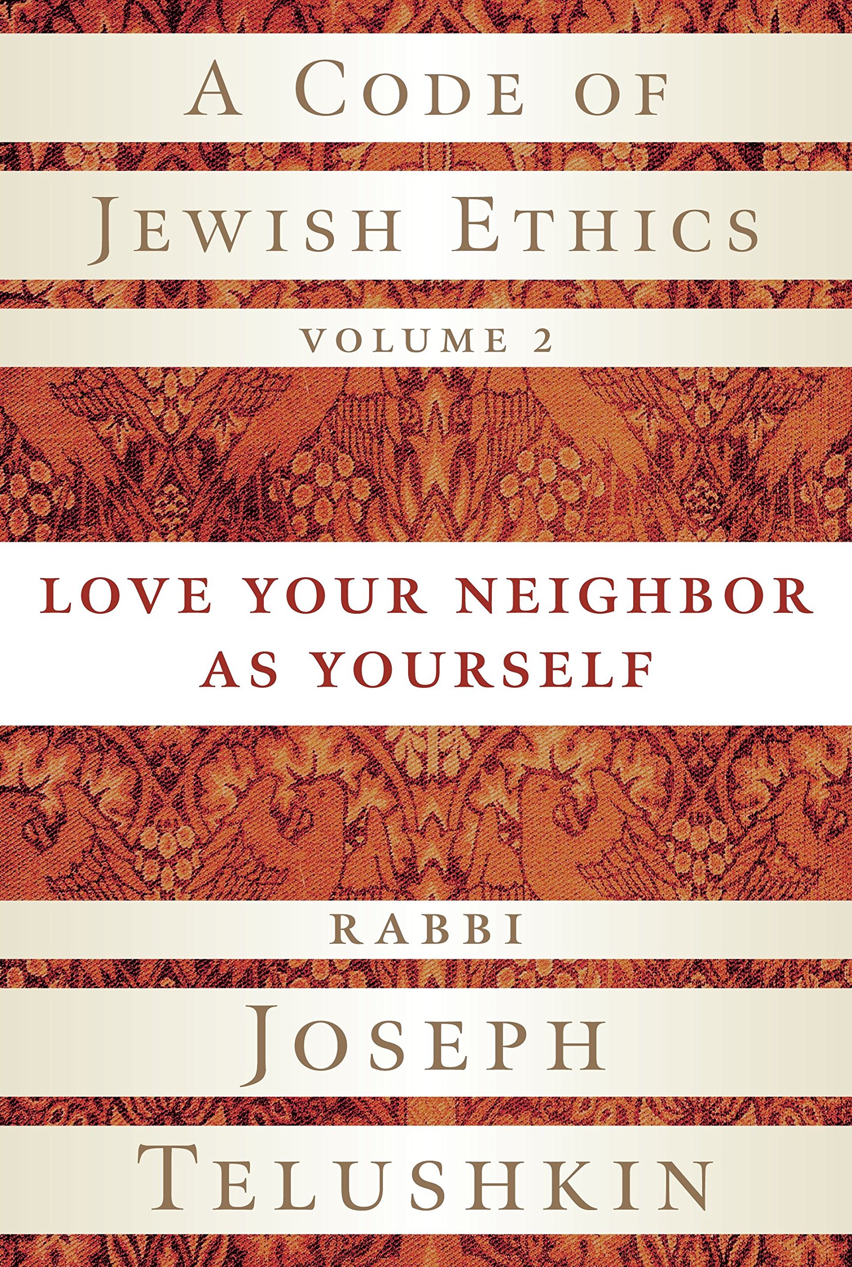 A Code Of Jewish Ethics, Volume 2: Love Your Neighbor As Yourself: Rabbi  Joseph Telushkin: 9781400048366: Amazon.com: Books