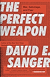 The Perfect Weapon: War, Sabotage, and Fear in the Cyber Age