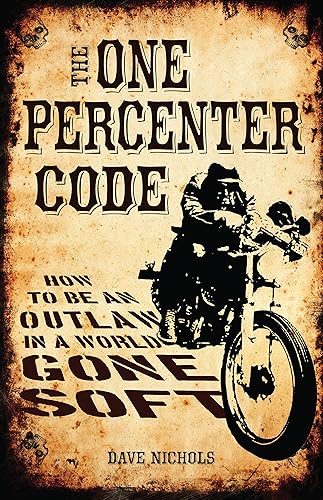 Download One Percenter Code: How to Be an Outlaw in a World Gone Soft PDF