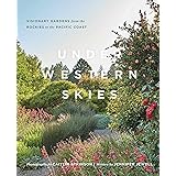 Under Western Skies: Visionary Gardens from the Rocky Mountains to the Pacific Coast