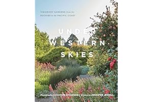Under Western Skies: Visionary Gardens from the Rocky Mountains to the Pacific Coast