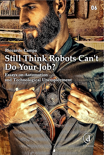 Download Still Think Robots Can't Do Your Job?: Essays on Automation and Technological Unemployment (English Edition) PDF