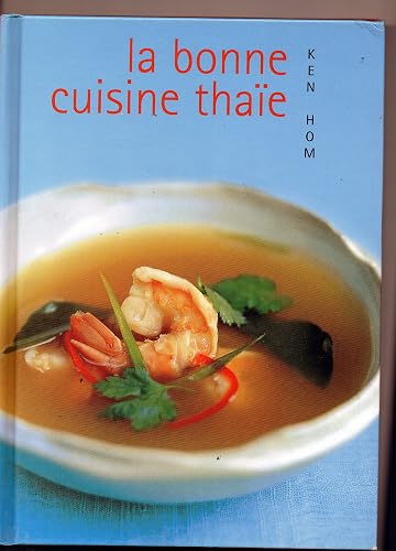 Download La bonne cuisine thaïe : Comment réussir les meilleures recettes de la cuisine thaïe de tous les jours PDF