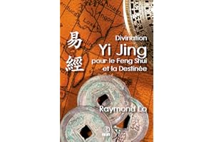 Divination Yi Jing pour le Feng Shui et la Destinée: Guide de divination traditionnelle chinoise (French Edition)
