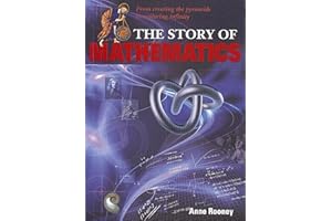 Story of Mathematics: From Creating the Pyraminds to Exploring Infinity