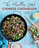 The Healthy Wok Chinese Cookbook: Fresh Recipes to Sizzle, Steam, and Stir-Fry Restaurant Favorites at Home