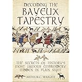 Decoding the Bayeux Tapestry: The Secrets of History's Most Famous Embriodery Hidden in Plain Sight