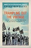 Trampling Out the Vintage: Cesar Chavez and the Two Souls of the United Farm Workers