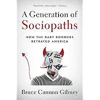 A Generation of Sociopaths: How the Baby Boomers Betrayed America book cover
