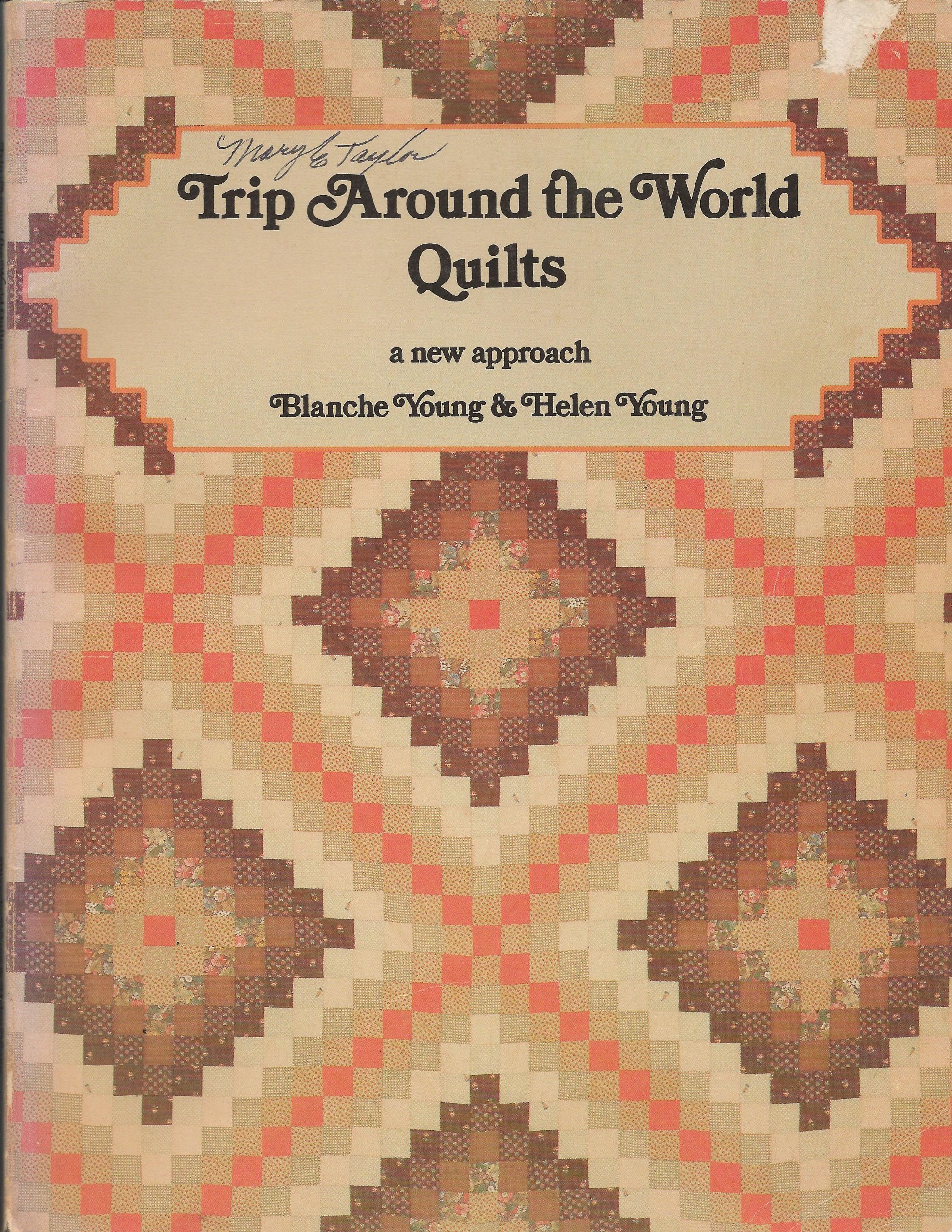 Trip Around The World Quilts A New Approach Blanche Young Helen Young 9780914881162 Amazon Com Books