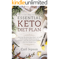 Keto Diet Plan: The Essential Keto Diet Plan: 10 Days To Permanent Fat Loss - Utilizing The Keto Meal Plan, 30 Day Whole Foods, 10 Day Ketogenic Cleanse, ... The Anti-Inflammatory Diet For Weight Loss