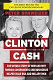 Clinton Cash: The Untold Story of How and Why Foreign Governments and Businesses Helped Make Bill and Hillary Rich