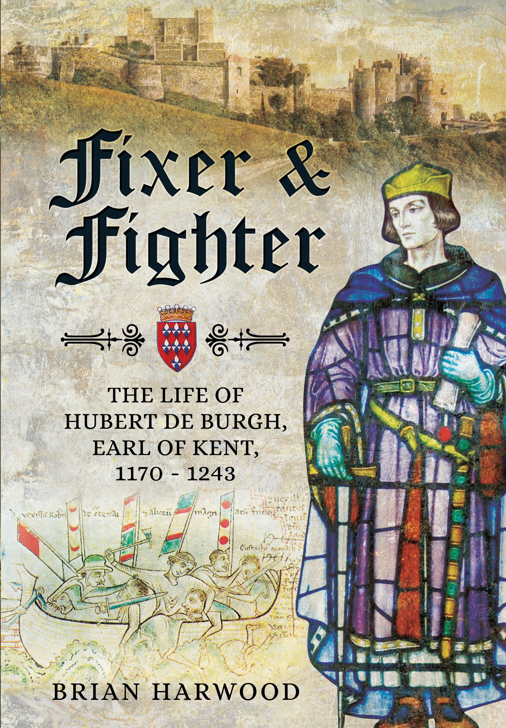 Fixer And Fighter The Life Of Hubert De Burgh Earl Of Kent 1170 1243 Amazon Co Uk Brian Harwood Books