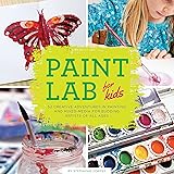 Paint Lab for Kids: 52 Creative Adventures in Painting and Mixed Media for Budding Artists of All Ages