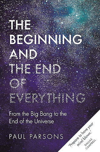 Download The Beginning and the End of Everything: From the Big Bang to the End of the Universe (English Edition) PDF