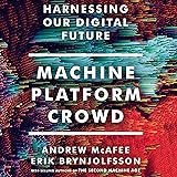 Machine, Platform, Crowd: Harnessing Our Digital Future