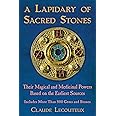 A Lapidary of Sacred Stones: Their Magical and Medicinal Powers Based on the Earliest Sources