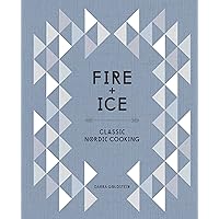 Fire and Ice: Classic Nordic Cooking [A Cookbook]
