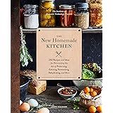 The New Homemade Kitchen: 250 Recipes and Ideas for Reinventing the Art of Preserving, Canning, Fermenting, Dehydrating, and 