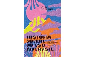 História social do LSD no Brasil: Os primeiros usos medicinais e o começo da repressão (Portuguese Edition)