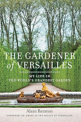 Download The Gardener of Versailles: My Life in the World's Grandest Garden (English Edition) PDF