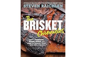 The Brisket Chronicles: How to Barbecue, Braise, Smoke, and Cure the World's Most Epic Cut of Meat (Steven Raichlen Barbecue Bible Cookbooks)