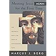 Meeting Jesus Again for the First Time: The Historical Jesus and the Heart of Contemporary Faith