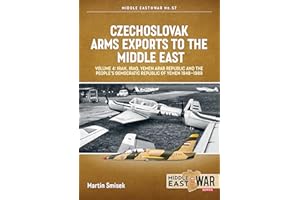 Czechoslovak Arms Exports to the Middle East: Volume 4 - Iran, Iraq, Yemen Arab Republic and the People's Democratic Republic