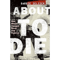 About to Die: How News Images Move the Public book cover About to Die: How News Images Move the Public book cover