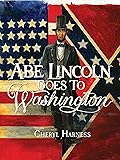 Abe Lincoln Goes to Washington: 1837-1865