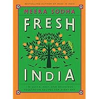 Fresh India: 130 Quick, Easy, and Delicious Vegetarian Recipes for Every Day